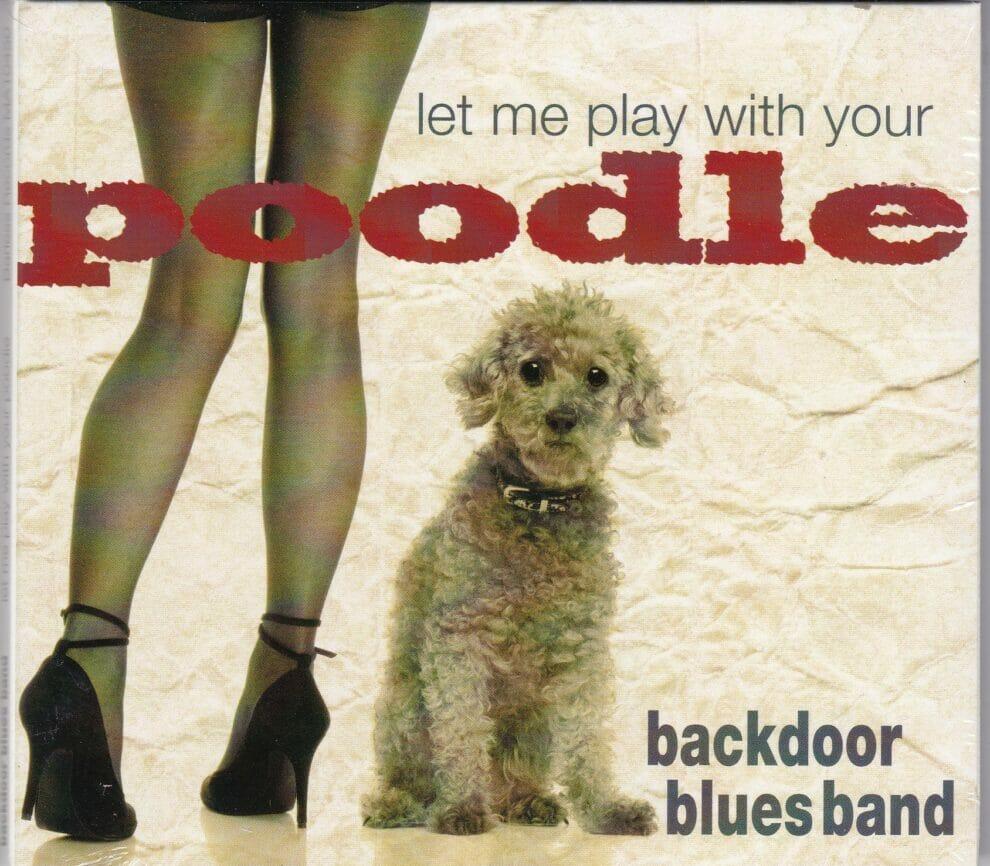 CD Backdoor Blues Band Let me play with your poodle radiowienerlied.at